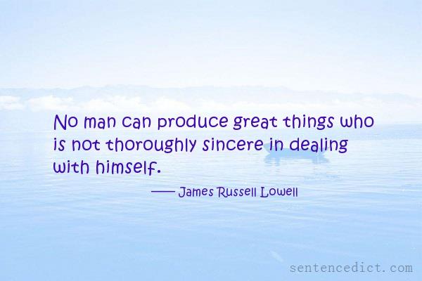 Good sentence's beautiful picture_No man can produce great things who is not thoroughly sincere in dealing with himself.
