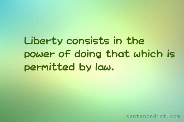 Good sentence's beautiful picture_Liberty consists in the power of doing that which is permitted by law.