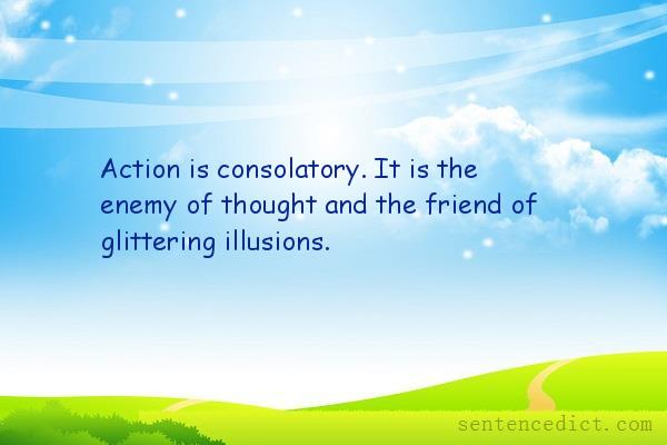 Good sentence's beautiful picture_Action is consolatory. It is the enemy of thought and the friend of glittering illusions.