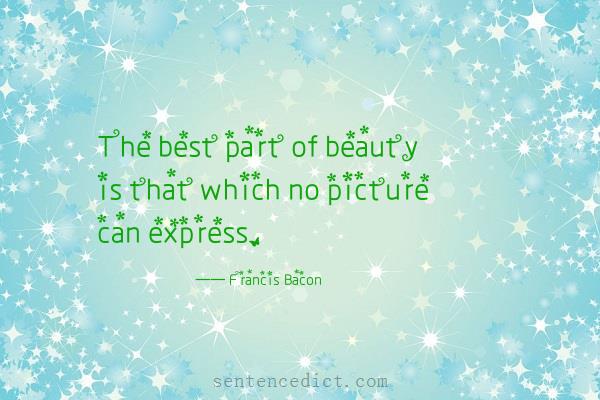 Good sentence's beautiful picture_The best part of beauty is that which no picture can express.