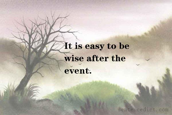 Good Sentence Appreciation It Is Easy To Be Wise After The Event 