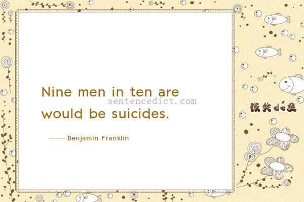 Good sentence's beautiful picture_Nine men in ten are would be suicides.