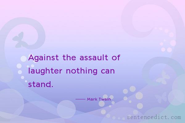 Good sentence's beautiful picture_Against the assault of laughter nothing can stand.