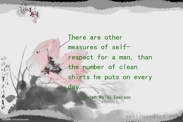 Good sentence's beautiful picture_There are other measures of self- respect for a man, than the number of clean shirts he puts on every day.