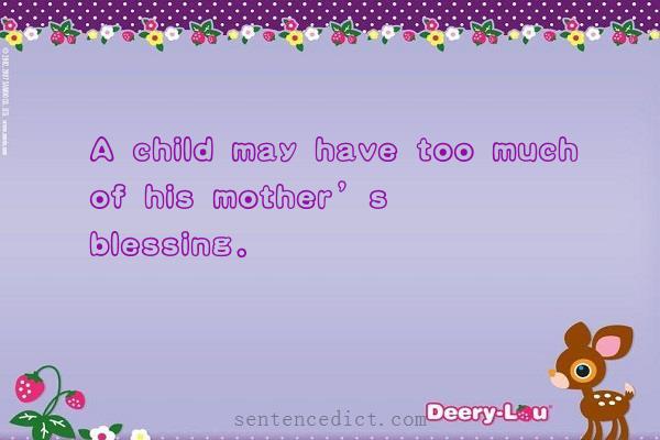 Good sentence's beautiful picture_A child may have too much of his mother’s blessing.