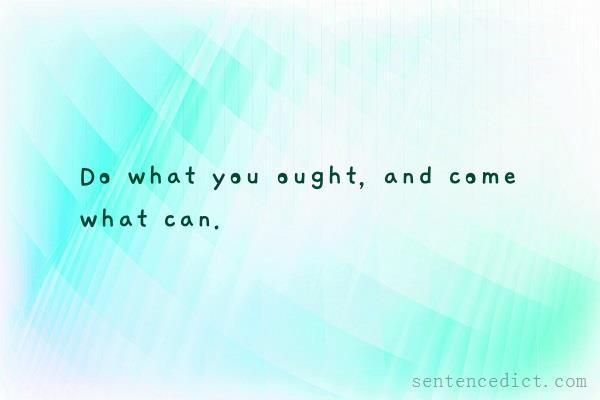 Good sentence's beautiful picture_Do what you ought, and come what can.
