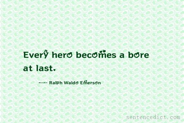 Good sentence's beautiful picture_Every hero becomes a bore at last.