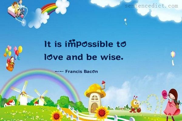 Good sentence's beautiful picture_It is impossible to love and be wise.