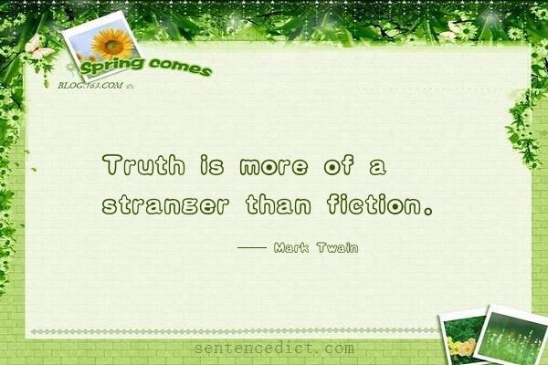 Good sentence's beautiful picture_Truth is more of a stranger than fiction.