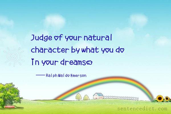 Good sentence's beautiful picture_Judge of your natural character by what you do in your dreams.