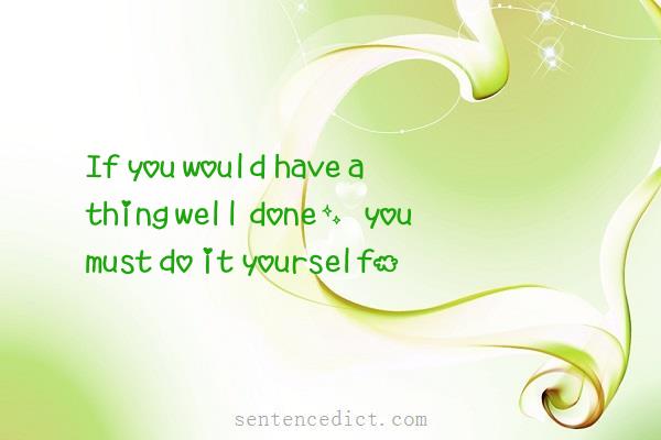 Good sentence's beautiful picture_If you would have a thing well done, you must do it yourself.
