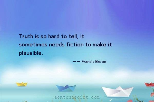 Good sentence's beautiful picture_Truth is so hard to tell, it sometimes needs fiction to make it plausible.