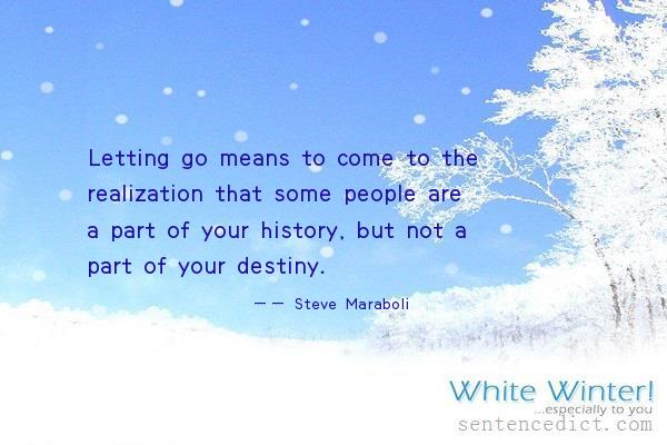 Good sentence's beautiful picture_Letting go means to come to the realization that some people are a part of your history, but not a part of your destiny.