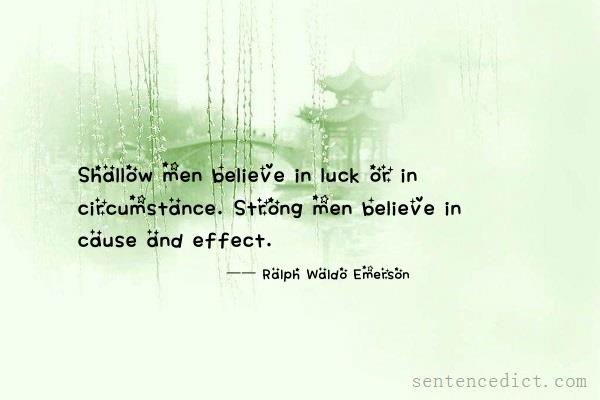 Good sentence's beautiful picture_Shallow men believe in luck or in circumstance. Strong men believe in cause and effect.
