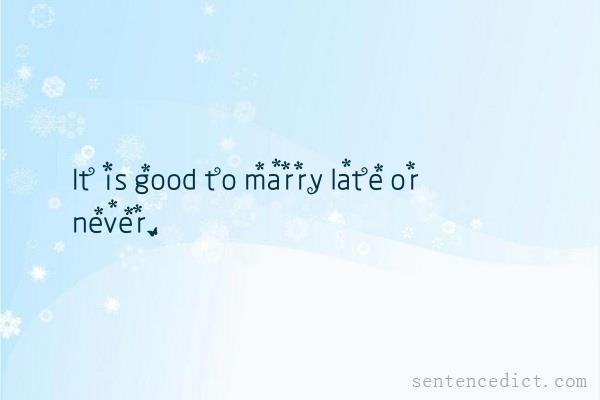 Good sentence's beautiful picture_It is good to marry late or never.
