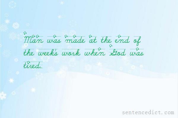Good sentence's beautiful picture_Man was made at the end of the week's work when God was tired.