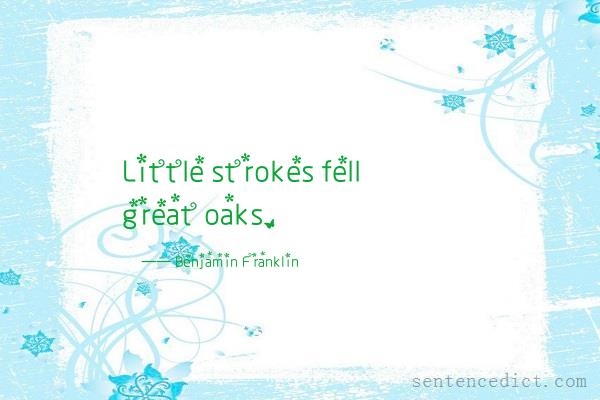 Good sentence's beautiful picture_Little strokes fell great oaks.