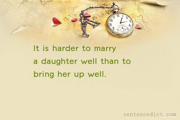 Good sentence's beautiful picture_It is harder to marry a daughter well than to bring her up well.
