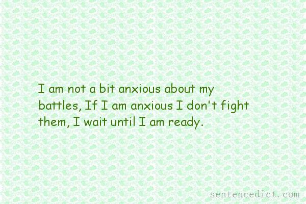 Good sentence's beautiful picture_I am not a bit anxious about my battles, If I am anxious I don't fight them, I wait until I am ready.