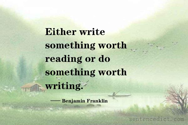 Good sentence's beautiful picture_Either write something worth reading or do something worth writing.