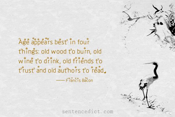 Good sentence's beautiful picture_Age appears best in four things: old wood to burn, old wine to drink, old friends to trust and old authors to read.