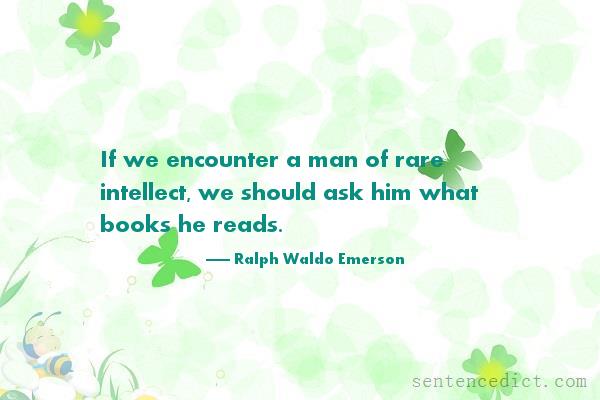 Good sentence's beautiful picture_If we encounter a man of rare intellect, we should ask him what books he reads.