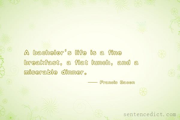 Good sentence's beautiful picture_A bachelor's life is a fine breakfast, a flat lunch, and a miserable dinner.