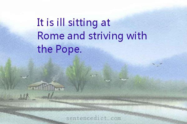 Good sentence's beautiful picture_It is ill sitting at Rome and striving with the Pope.