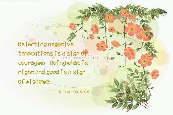 Good sentence's beautiful picture_Rejecting negative temptations is a sign of courage. Doing what is right and good is a sign of wisdom.