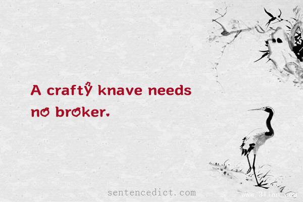 Good sentence's beautiful picture_A crafty knave needs no broker.
