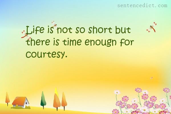 Good sentence's beautiful picture_Life is not so short but there is time enougn for courtesy.
