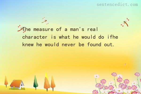 Good sentence's beautiful picture_The measure of a man's real character is what he would do ifhe knew he would never be found out.