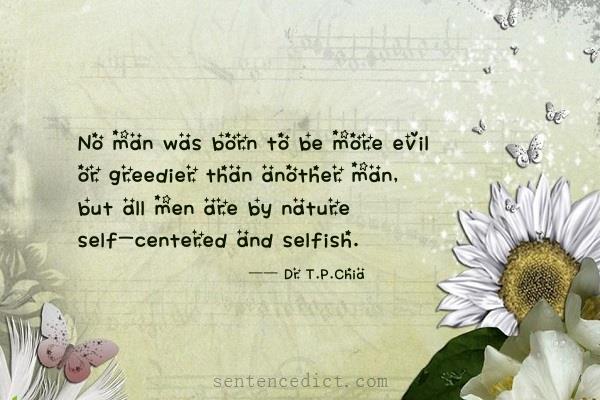 Good sentence's beautiful picture_No man was born to be more evil or greedier than another man, but all men are by nature self-centered and selfish.
