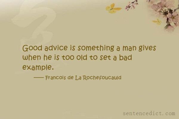 Good sentence's beautiful picture_Good advice is something a man gives when he is too old to set a bad example.