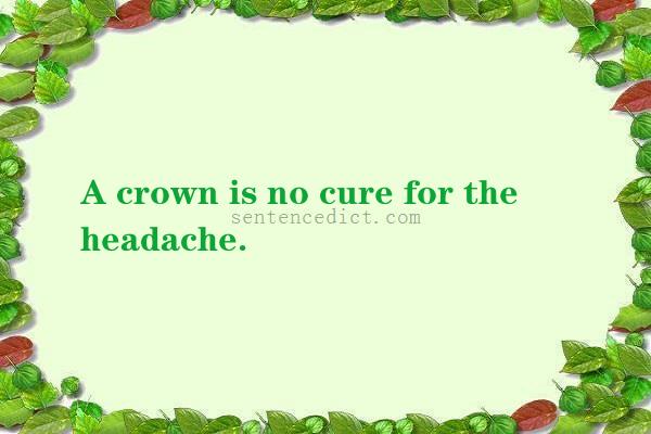 Good sentence's beautiful picture_A crown is no cure for the headache.