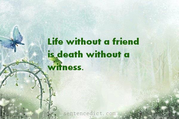 Good sentence's beautiful picture_Life without a friend is death without a witness.