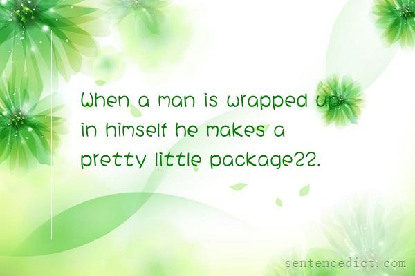 Good sentence's beautiful picture_When a man is wrapped up in himself he makes a pretty little package22.