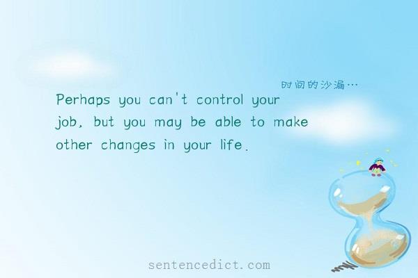 Good sentence's beautiful picture_Perhaps you can't control your job, but you may be able to make other changes in your life.