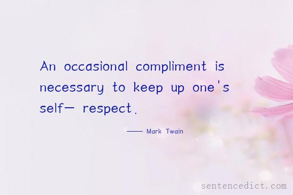 Good sentence's beautiful picture_An occasional compliment is necessary to keep up one's self- respect.