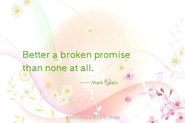 Good sentence's beautiful picture_Better a broken promise than none at all.