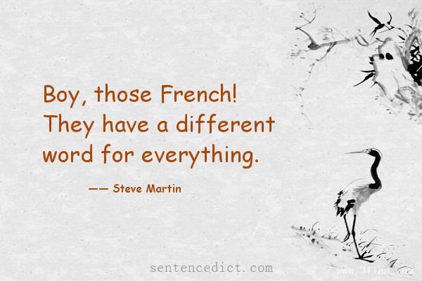 Good sentence's beautiful picture_Boy, those French! They have a different word for everything.