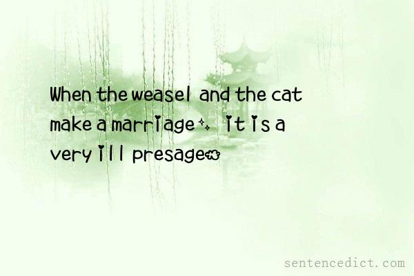 Good sentence's beautiful picture_When the weasel and the cat make a marriage, it is a very ill presage.