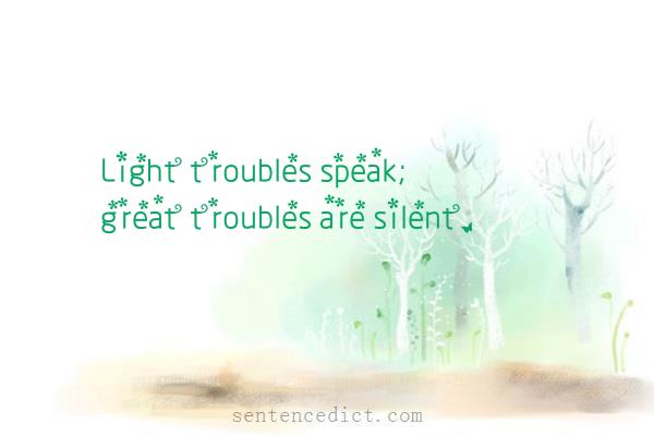 Good sentence's beautiful picture_Light troubles speak; great troubles are silent.