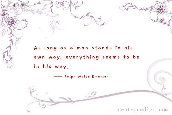 Good sentence's beautiful picture_As long as a man stands in his own way, everything seems to be in his way.