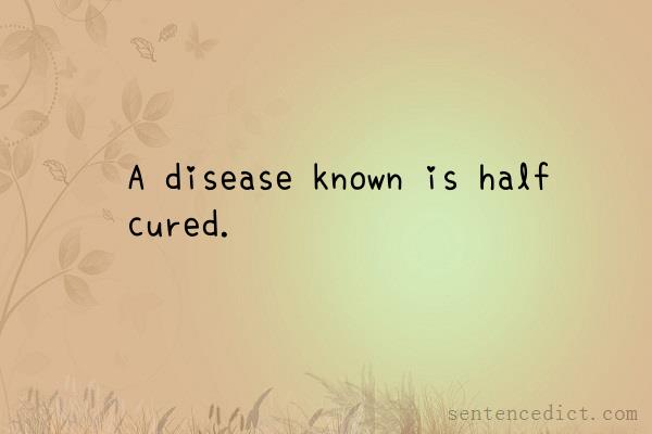 Good sentence's beautiful picture_A disease known is half cured.