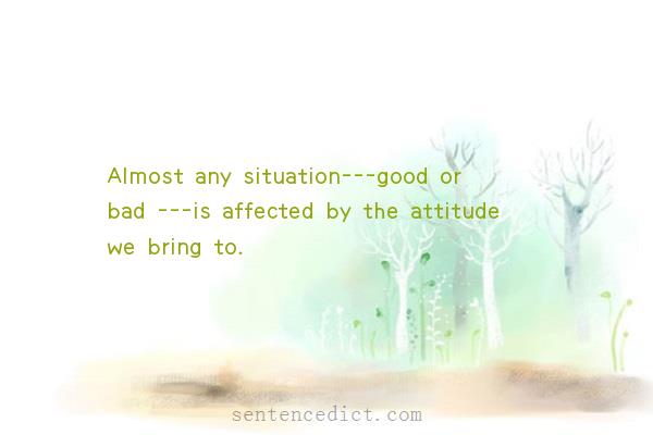 Good sentence's beautiful picture_Almost any situation---good or bad ---is affected by the attitude we bring to.