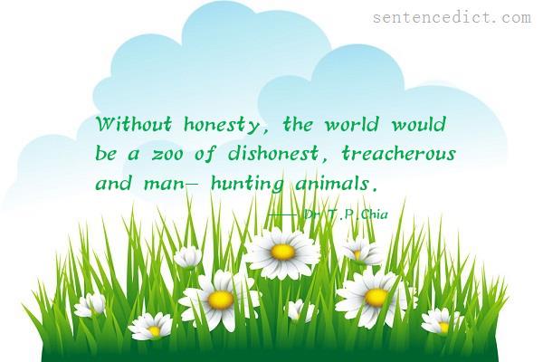 Good sentence's beautiful picture_Without honesty, the world would be a zoo of dishonest, treacherous and man- hunting animals.