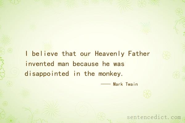 Good sentence's beautiful picture_I believe that our Heavenly Father invented man because he was disappointed in the monkey.