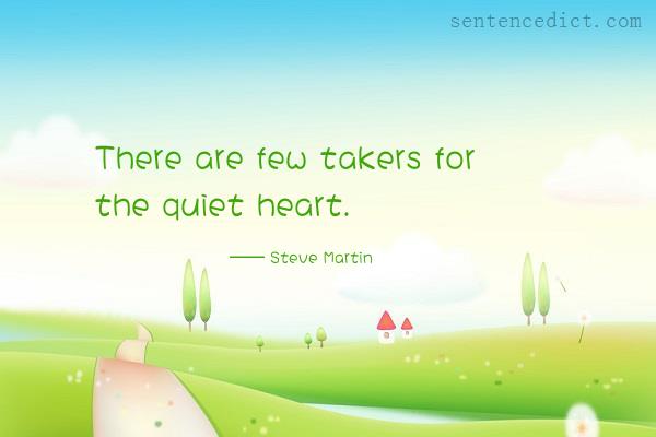 Good sentence's beautiful picture_There are few takers for the quiet heart.