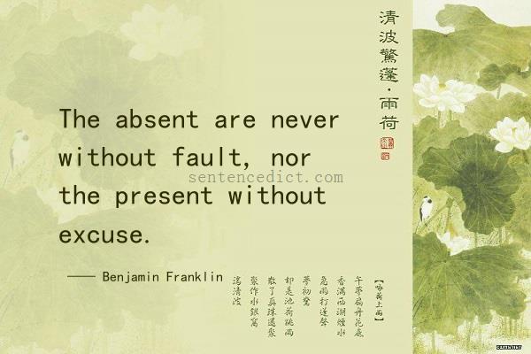 Good sentence's beautiful picture_The absent are never without fault, nor the present without excuse.